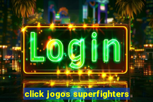 click jogos superfighters